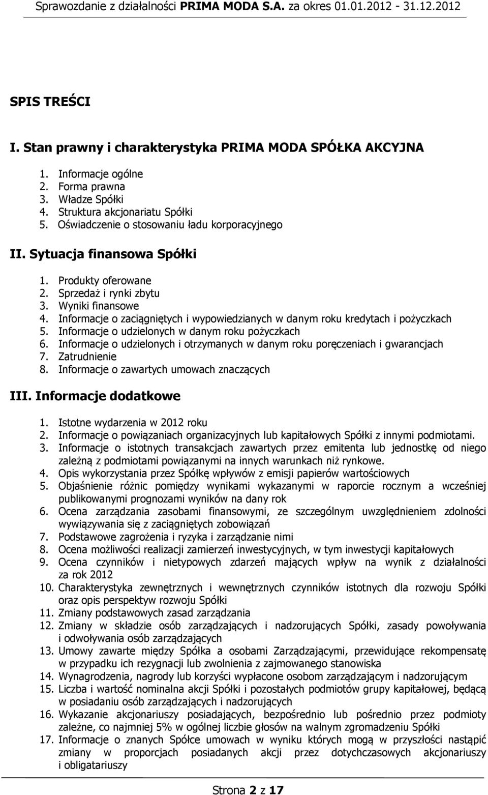 Informacje o zaciągniętych i wypowiedzianych w danym roku kredytach i pożyczkach 5. Informacje o udzielonych w danym roku pożyczkach 6.