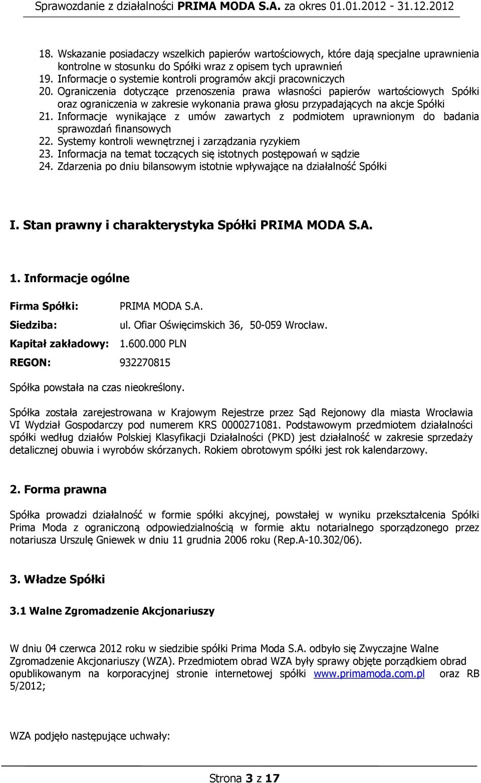 Ograniczenia dotyczące przenoszenia prawa własności papierów wartościowych Spółki oraz ograniczenia w zakresie wykonania prawa głosu przypadających na akcje Spółki 21.