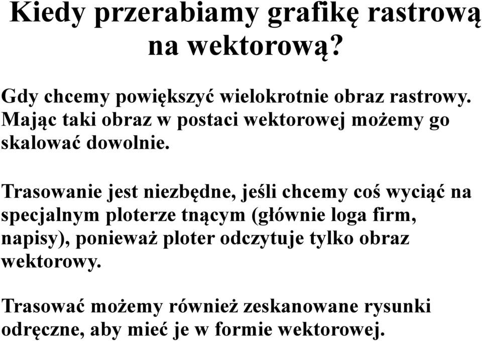 Trasowanie jest niezbędne, jeśli chcemy coś wyciąć na specjalnym ploterze tnącym (głównie loga firm,