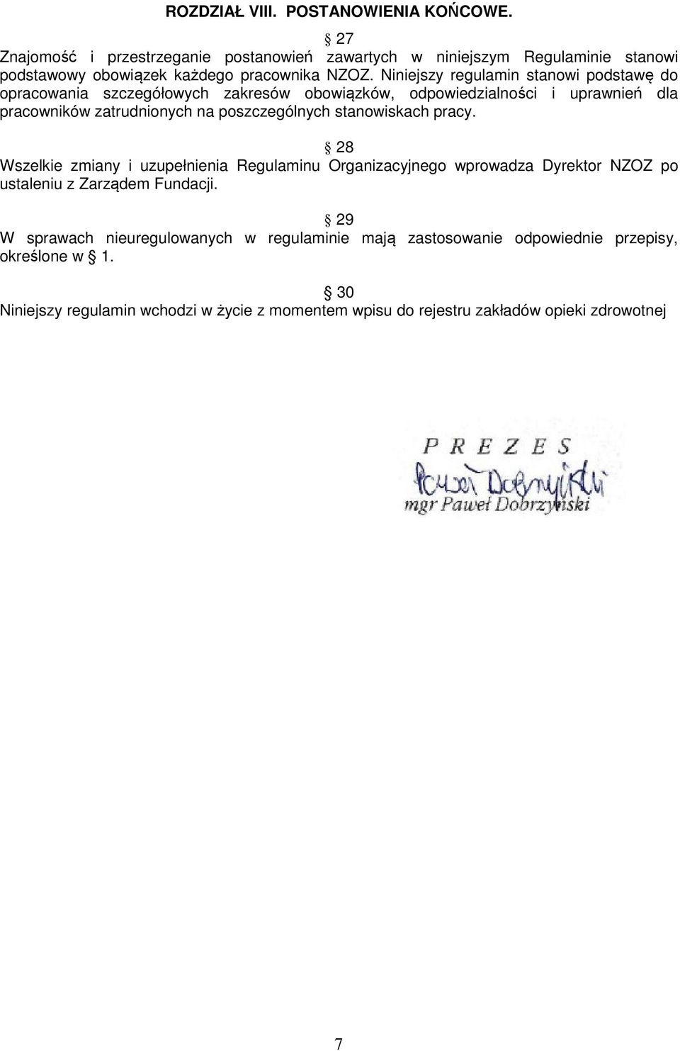 stanowiskach pracy. 28 Wszelkie zmiany i uzupełnienia Regulaminu Organizacyjnego wprowadza Dyrektor NZOZ po ustaleniu z Zarządem Fundacji.