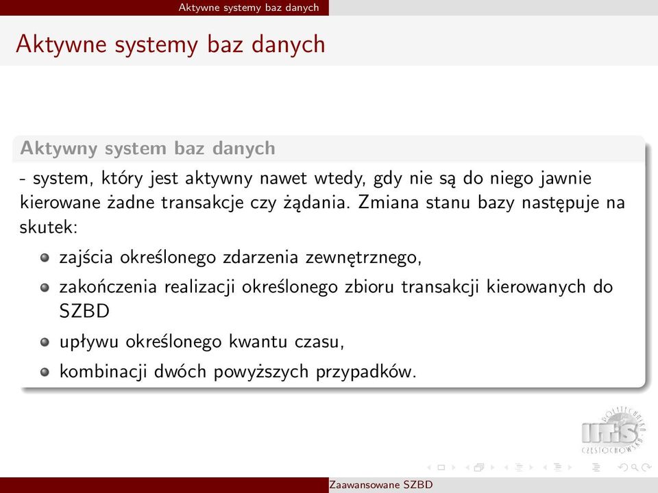 Zmiana stanu bazy następuje na skutek: zajścia określonego zdarzenia zewnętrznego, zakończenia