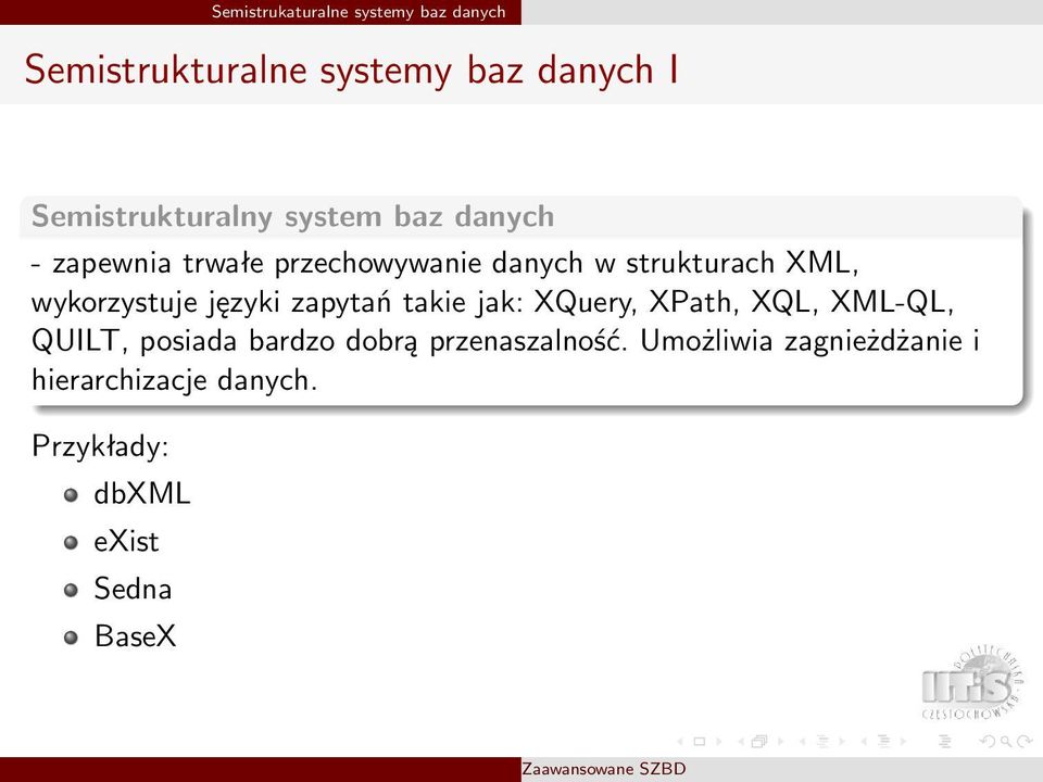 XML, wykorzystuje języki zapytań takie jak: XQuery, XPath, XQL, XML-QL, QUILT, posiada