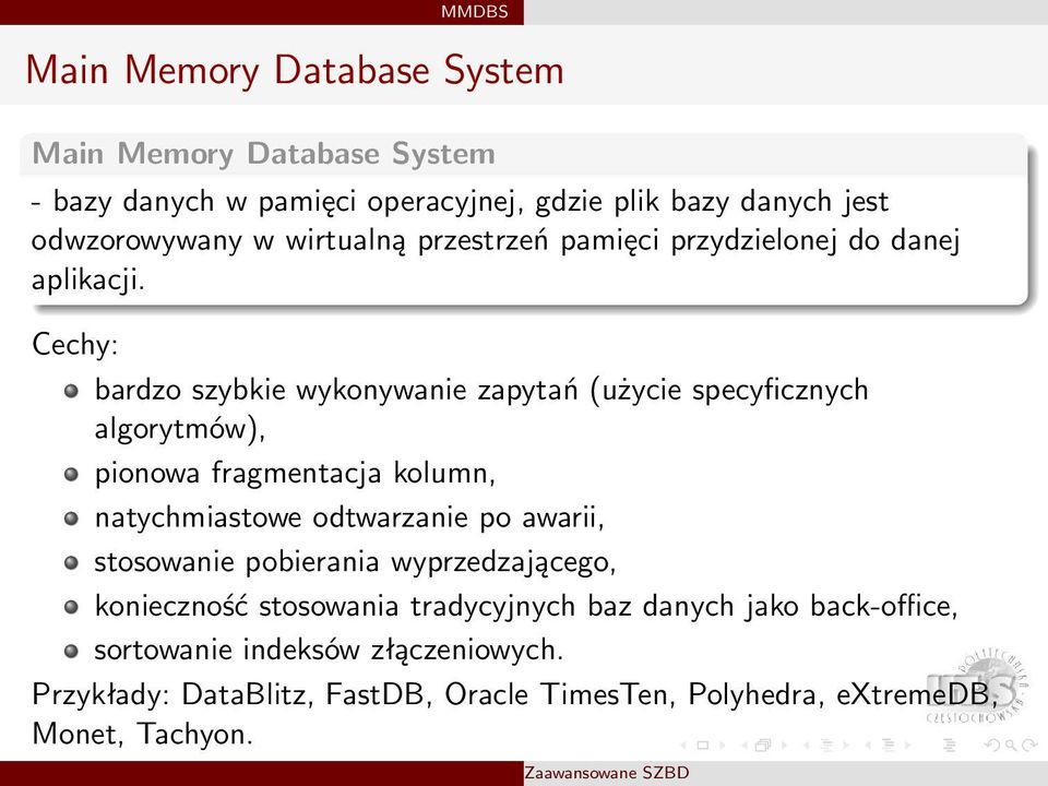 Cechy: bardzo szybkie wykonywanie zapytań (użycie specyficznych algorytmów), pionowa fragmentacja kolumn, natychmiastowe odtwarzanie po awarii,