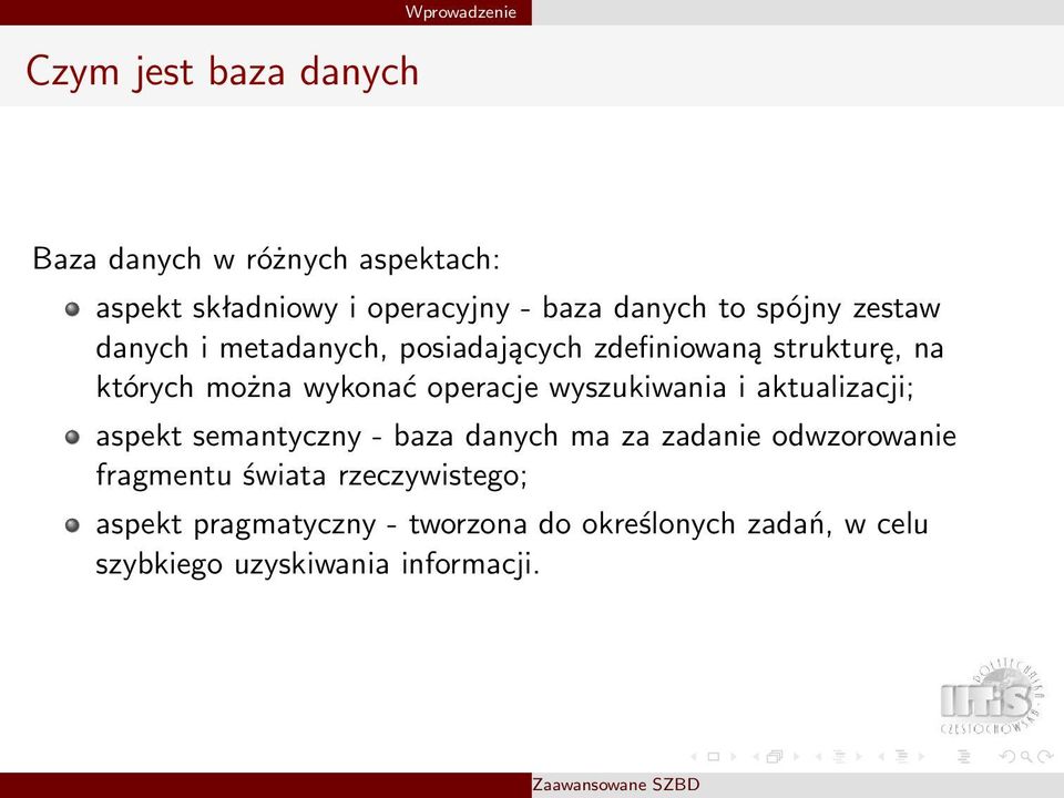 operacje wyszukiwania i aktualizacji; aspekt semantyczny - baza danych ma za zadanie odwzorowanie fragmentu