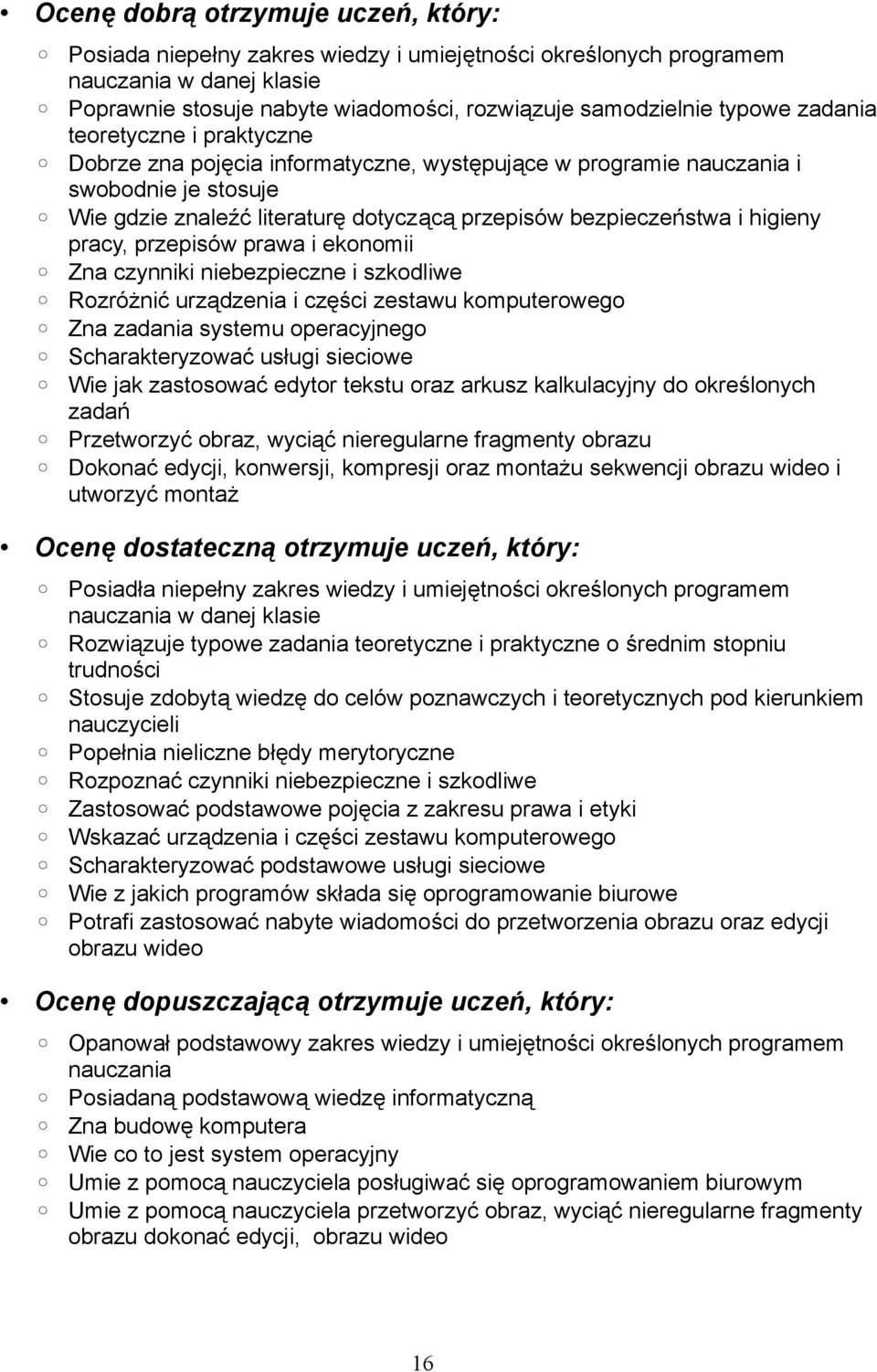 pracy, przepisów prawa i ekonomii Zna czynniki niebezpieczne i szkodliwe Rozróżnić urządzenia i części zestawu komputerowego Zna zadania systemu operacyjnego Scharakteryzować usługi sieciowe Wie jak