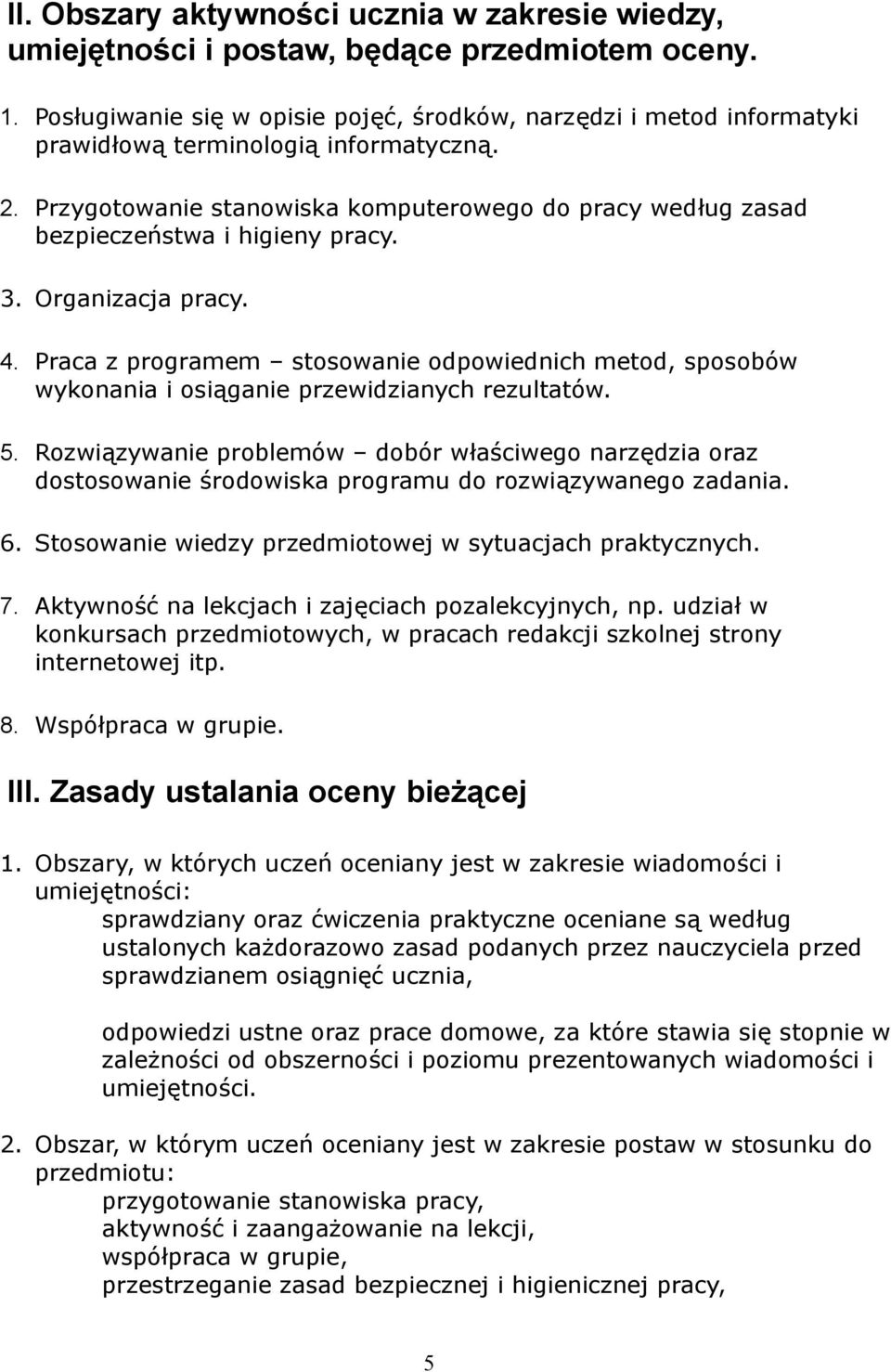 Przygotowanie stanowiska komputerowego do pracy według zasad bezpieczeństwa i higieny pracy. 3. Organizacja pracy. 4.