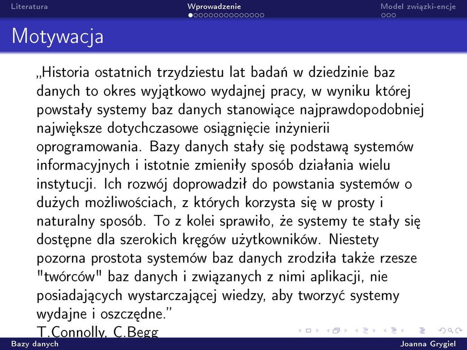 Ich rozwój doprowadziª do powstania systemów o du»ych mo»liwo±ciach, z których korzysta si w prosty i naturalny sposób.