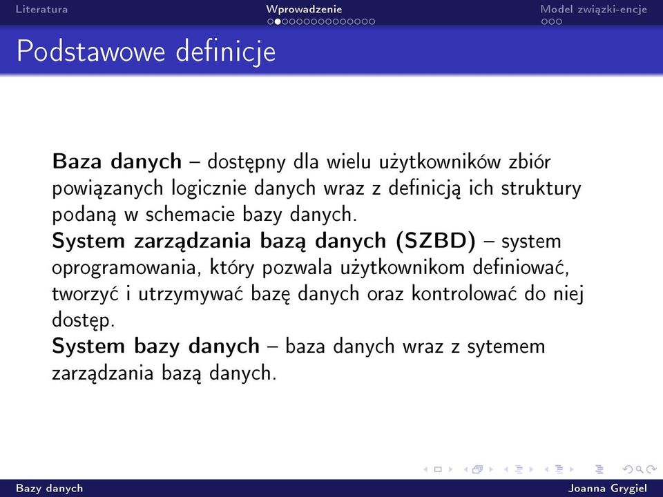 System zarz dzania baz danych (SZBD) system oprogramowania, który pozwala u»ytkownikom deniowa,