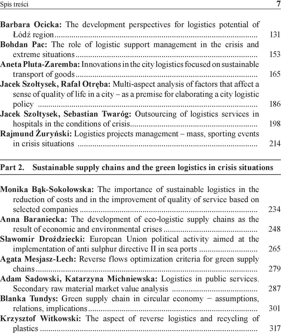 .. 165 Jacek Szołtysek, Rafał Otręba: Multi-aspect analysis of factors that affect a sense of quality of life in a city as a premise for elaborating a city logistic policy.