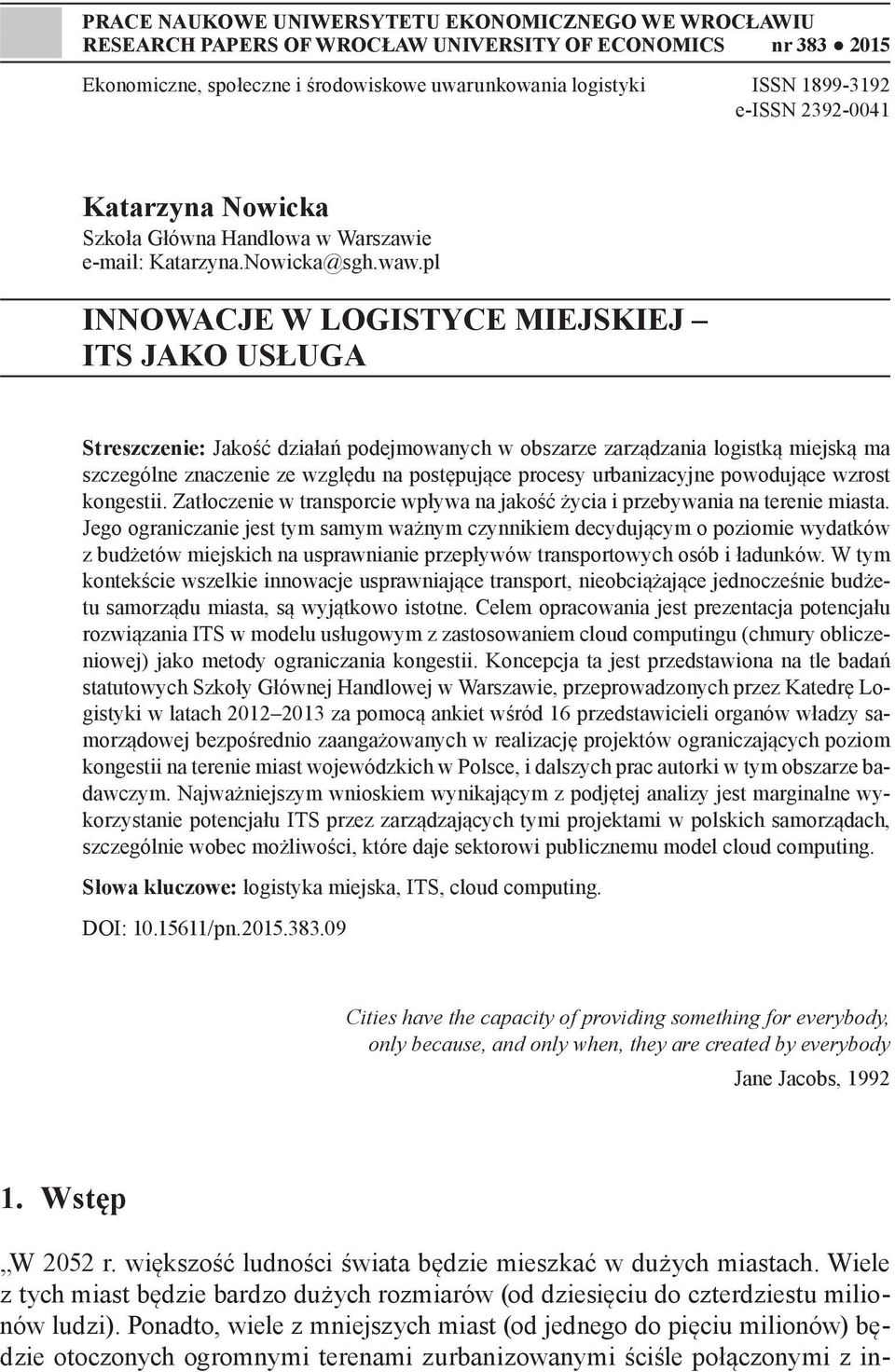 pl INNOWACJE W LOGISTYCE MIEJSKIEJ ITS JAKO USŁUGA Streszczenie: Jakość działań podejmowanych w obszarze zarządzania logistką miejską ma szczególne znaczenie ze względu na postępujące procesy