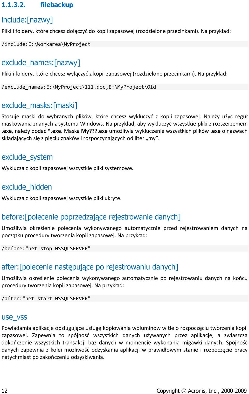 doc,e:\myproject\old exclude_masks:[maski] Stosuje maski do wybranych plików, które chcesz wykluczyć z kopii zapasowej. Należy użyć reguł maskowania znanych z systemu Windows.