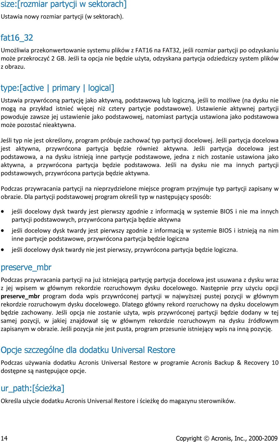 Jeśli ta opcja nie będzie użyta, odzyskana partycja odziedziczy system plików z obrazu.