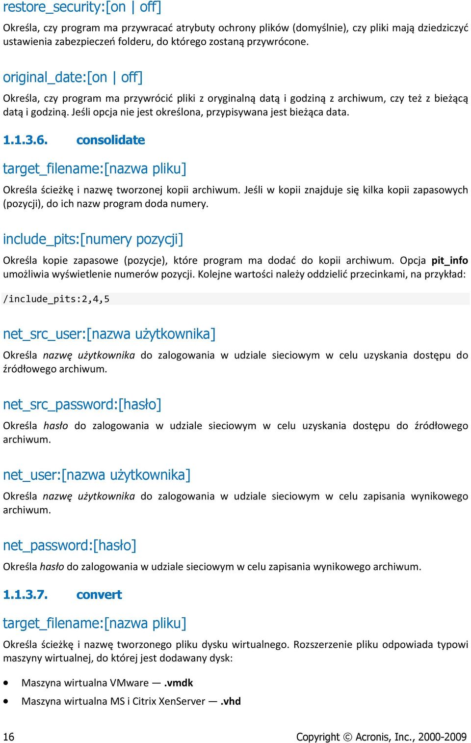 Jeśli opcja nie jest określona, przypisywana jest bieżąca data. 1.1.3.6. consolidate target_filename:[nazwa pliku] Określa ścieżkę i nazwę tworzonej kopii archiwum.