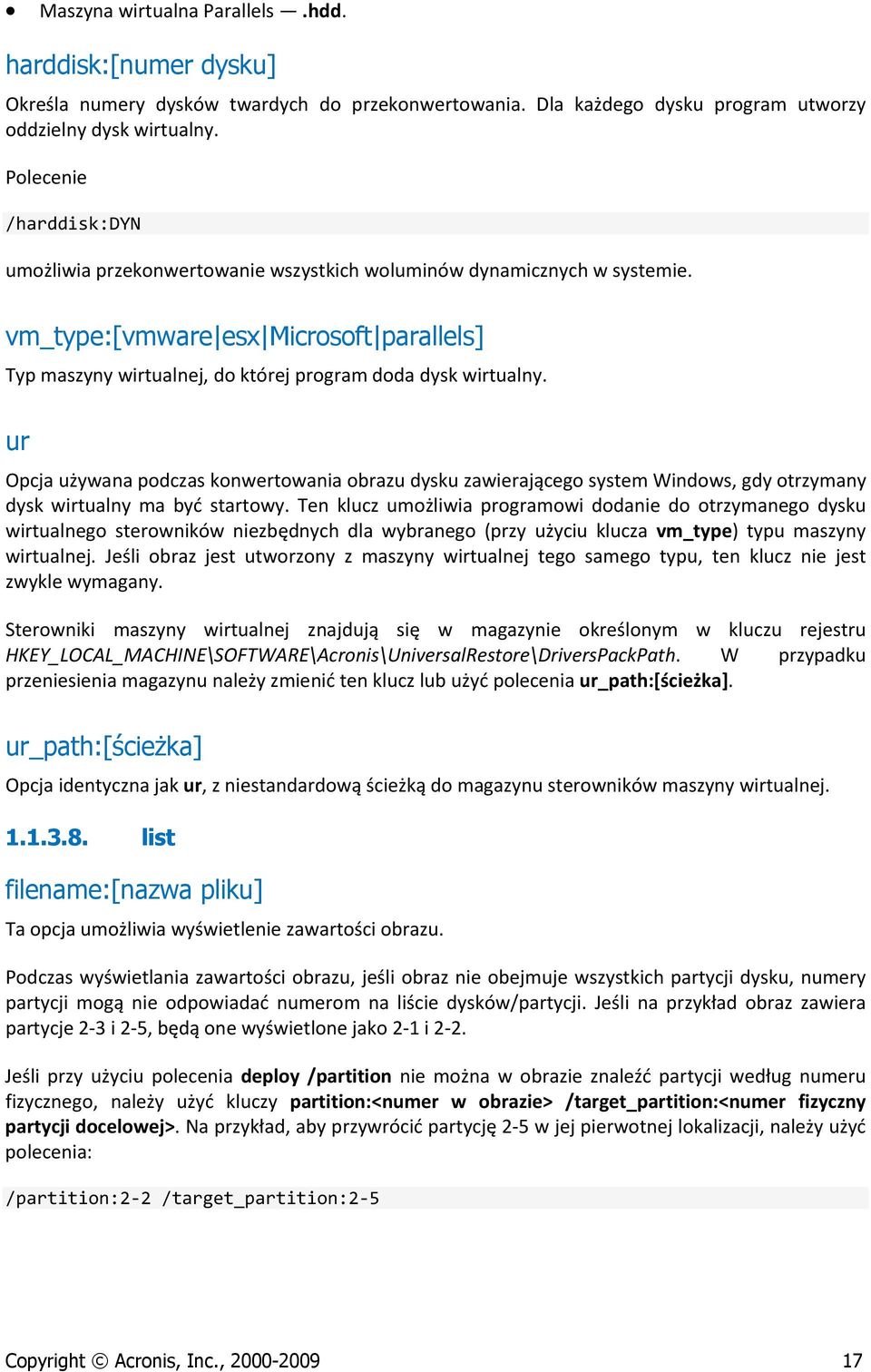 vm_type:[vmware esx Microsoft parallels] Typ maszyny wirtualnej, do której program doda dysk wirtualny.