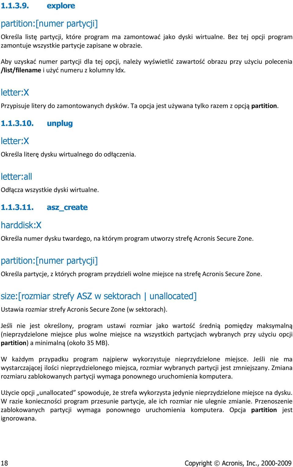 Ta opcja jest używana tylko razem z opcją partition. 1.1.3.10. unplug letter:x Określa literę dysku wirtualnego do odłączenia. letter:all Odłącza wszystkie dyski wirtualne. 1.1.3.11.