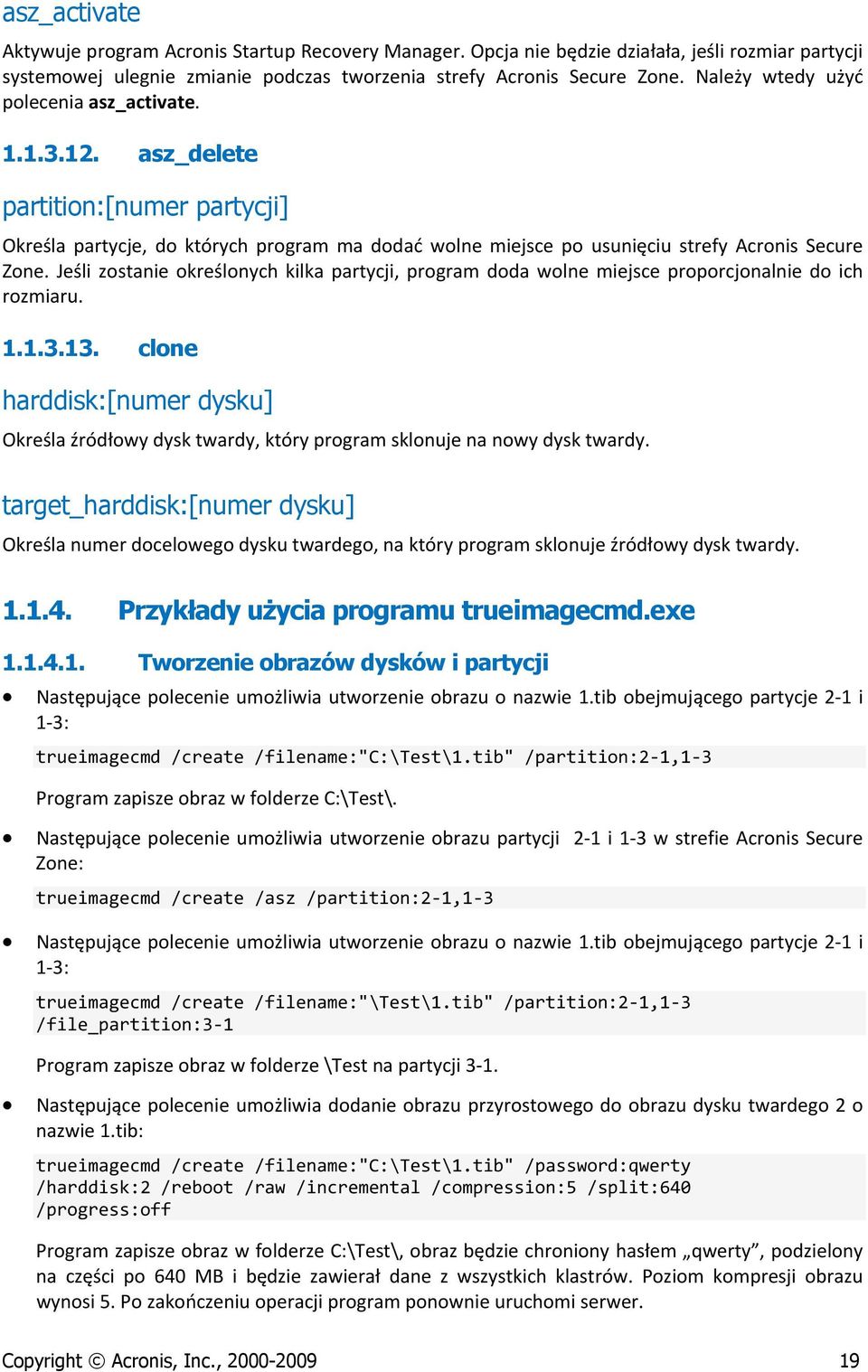 Jeśli zostanie określonych kilka partycji, program doda wolne miejsce proporcjonalnie do ich rozmiaru. 1.1.3.13.