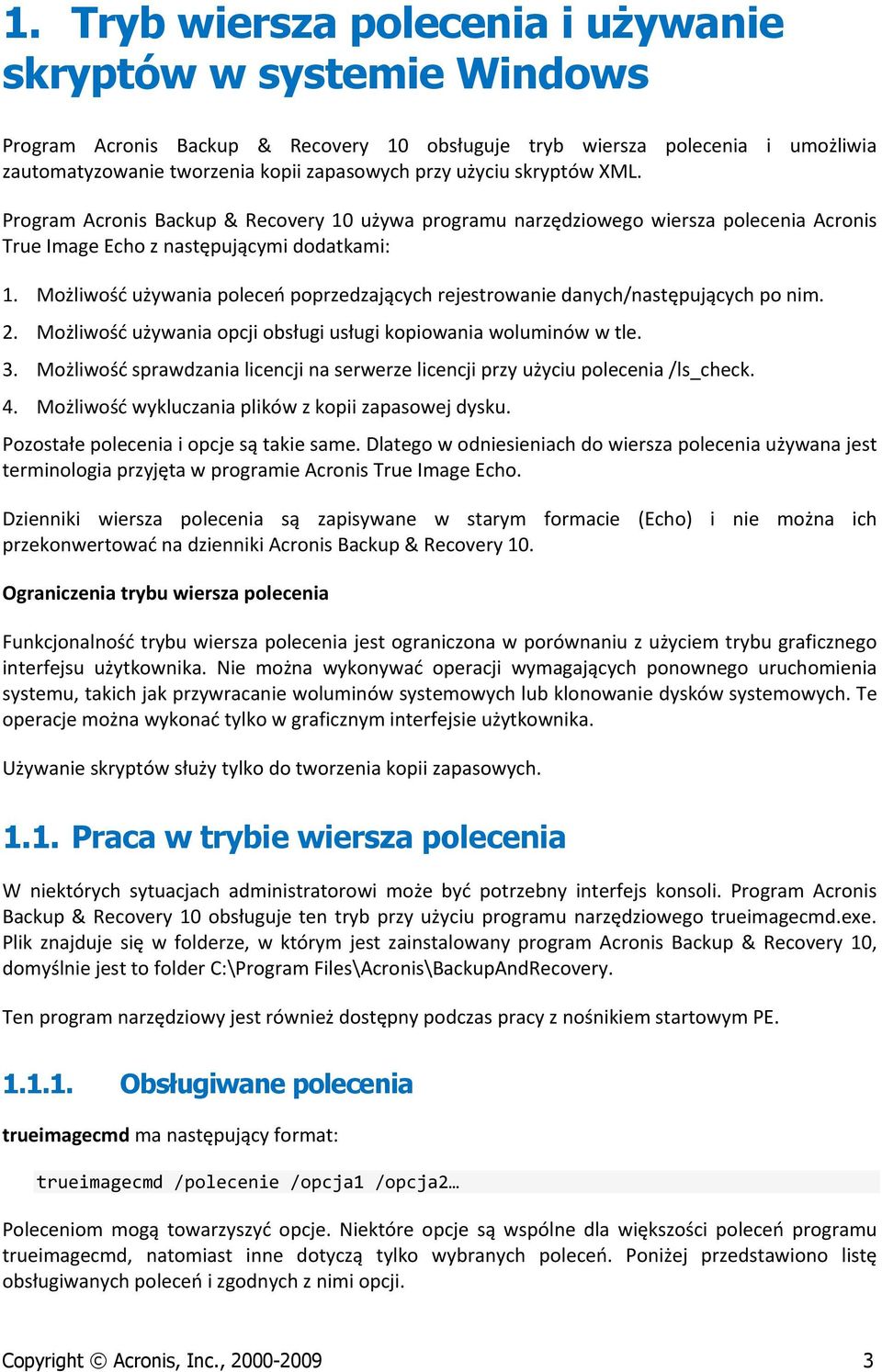 Możliwość używania poleceń poprzedzających rejestrowanie danych/następujących po nim. 2. Możliwość używania opcji obsługi usługi kopiowania woluminów w tle. 3.