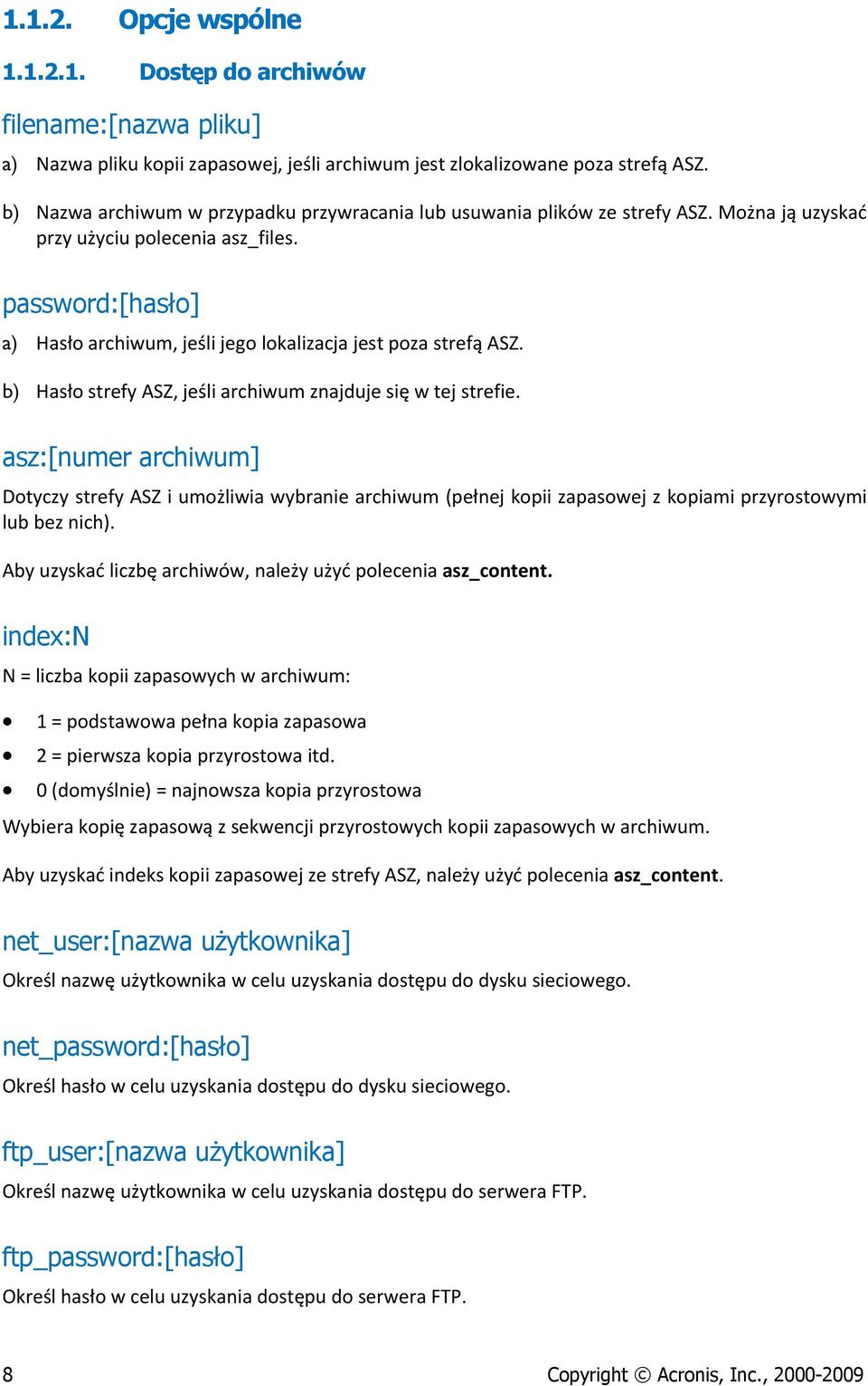 password:[hasło] a) Hasło archiwum, jeśli jego lokalizacja jest poza strefą ASZ. b) Hasło strefy ASZ, jeśli archiwum znajduje się w tej strefie.