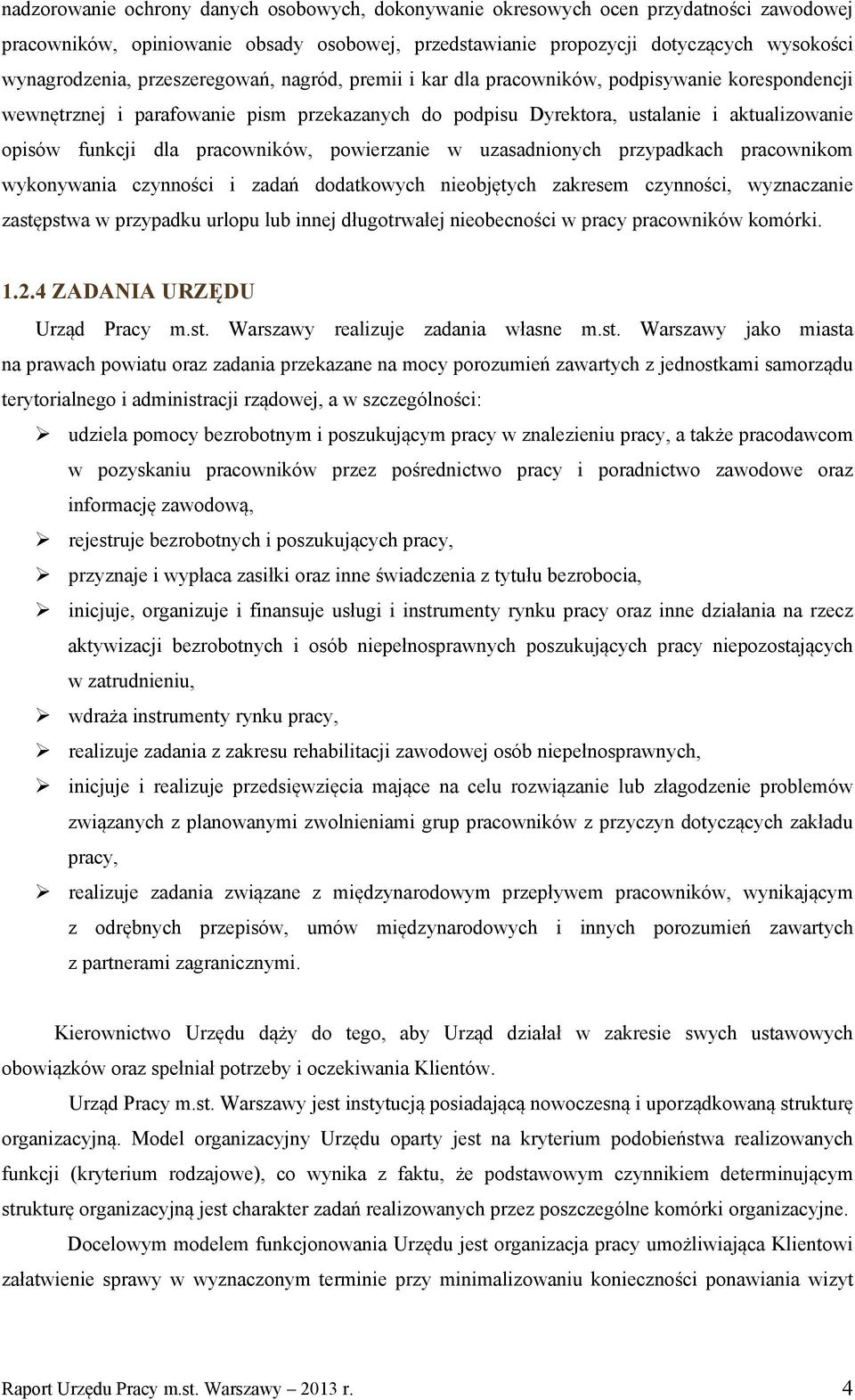 pracowników, powierzanie w uzasadnionych przypadkach pracownikom wykonywania czynności i zadań dodatkowych nieobjętych zakresem czynności, wyznaczanie zastępstwa w przypadku urlopu lub innej