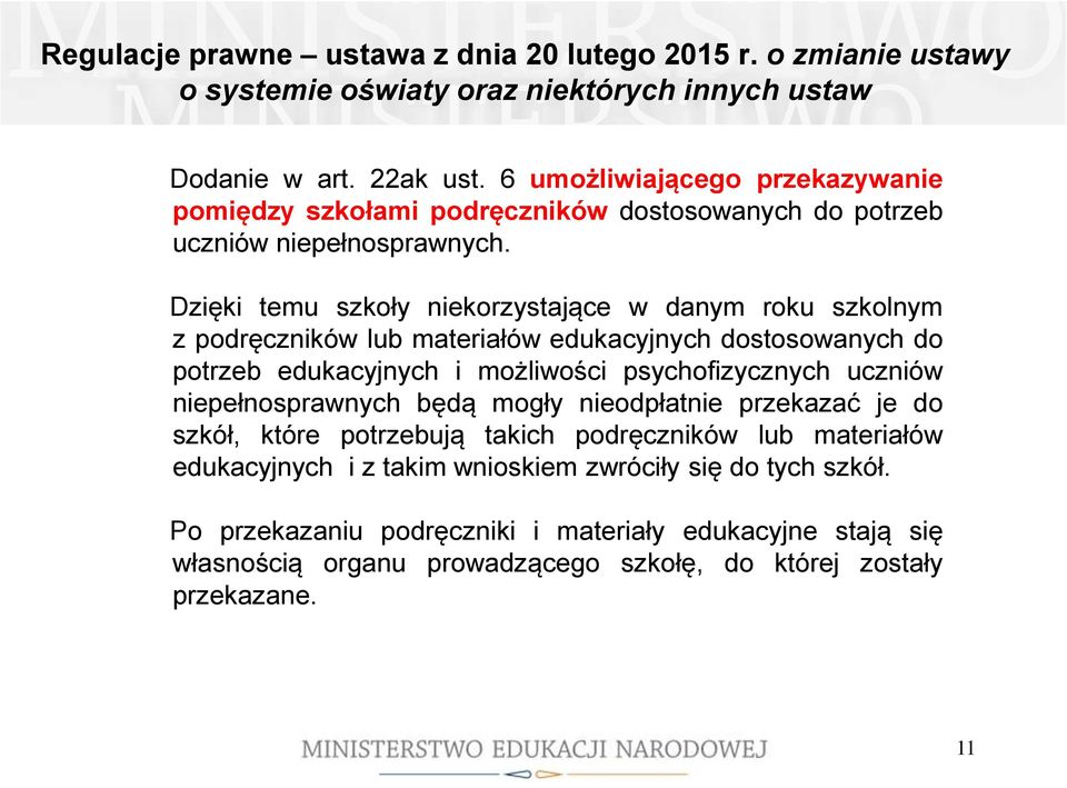 Dzięki temu szkoły niekorzystające w danym roku szkolnym z podręczników lub materiałów edukacyjnych dostosowanych do potrzeb edukacyjnych i możliwości psychofizycznych uczniów