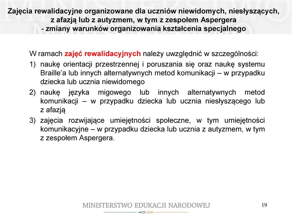 alternatywnych metod komunikacji w przypadku dziecka lub ucznia niewidomego 2) naukę języka migowego lub innych alternatywnych metod komunikacji w przypadku dziecka lub