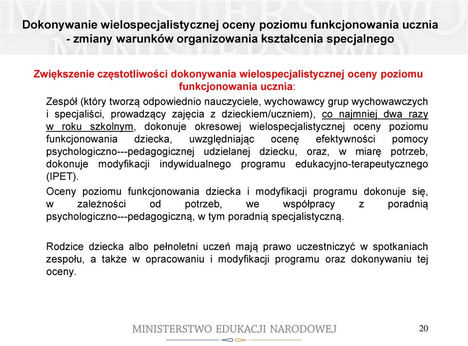 szkolnym, dokonuje okresowej wielospecjalistycznej oceny poziomu funkcjonowania dziecka, uwzględniając ocenę efektywności pomocy psychologiczno -pedagogicznej udzielanej dziecku, oraz, w miarę