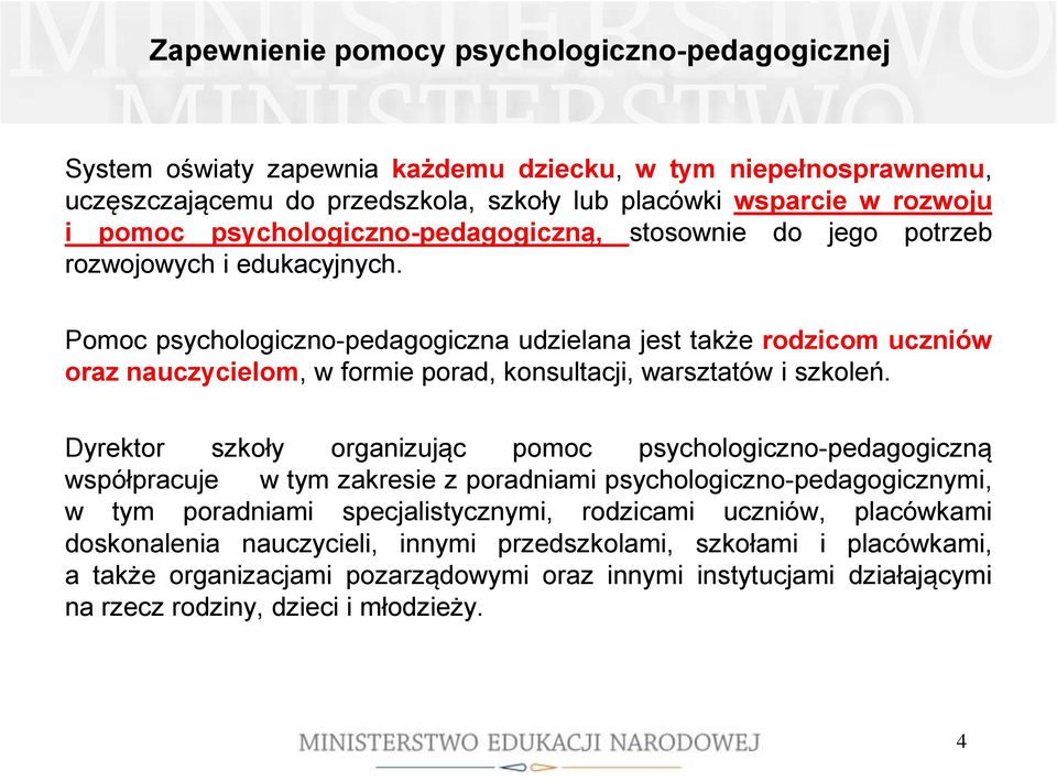 Pomoc psychologiczno-pedagogiczna udzielana jest także rodzicom uczniów oraz nauczycielom, w formie porad, konsultacji, warsztatów i szkoleń.