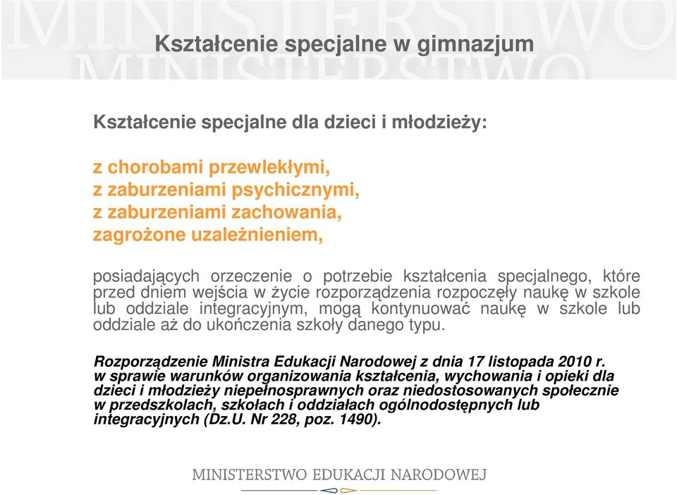 naukę w szkole lub oddziale aż do ukończenia szkoły danego typu. Rozporządzenie Ministra Edukacji Narodowej z dnia 17 listopada 2010 r.