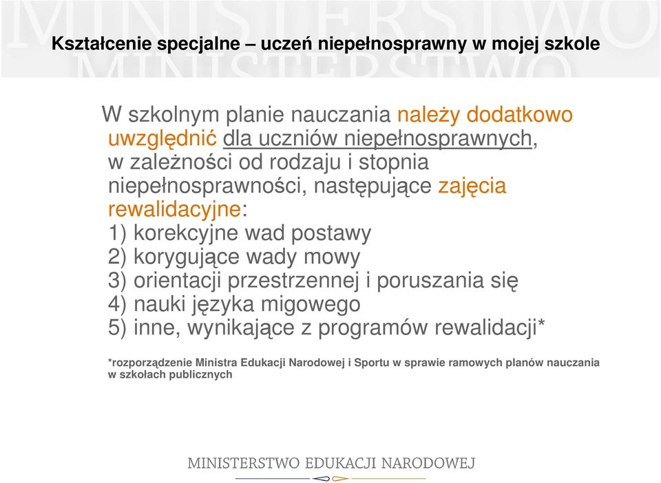 postawy 2) korygujące wady mowy 3) orientacji przestrzennej i poruszania się 4) nauki języka migowego 5) inne, wynikające z