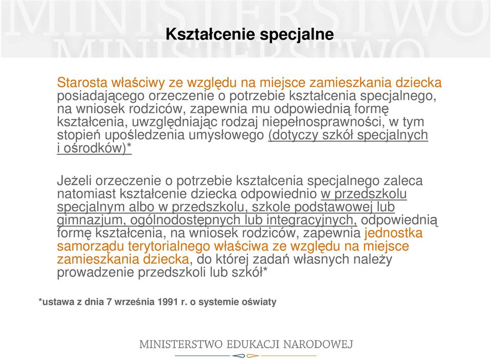 natomiast kształcenie dziecka odpowiednio w przedszkolu specjalnym albo w przedszkolu, szkole podstawowej lub gimnazjum, ogólnodostępnych lub integracyjnych, odpowiednią formę kształcenia, na wniosek