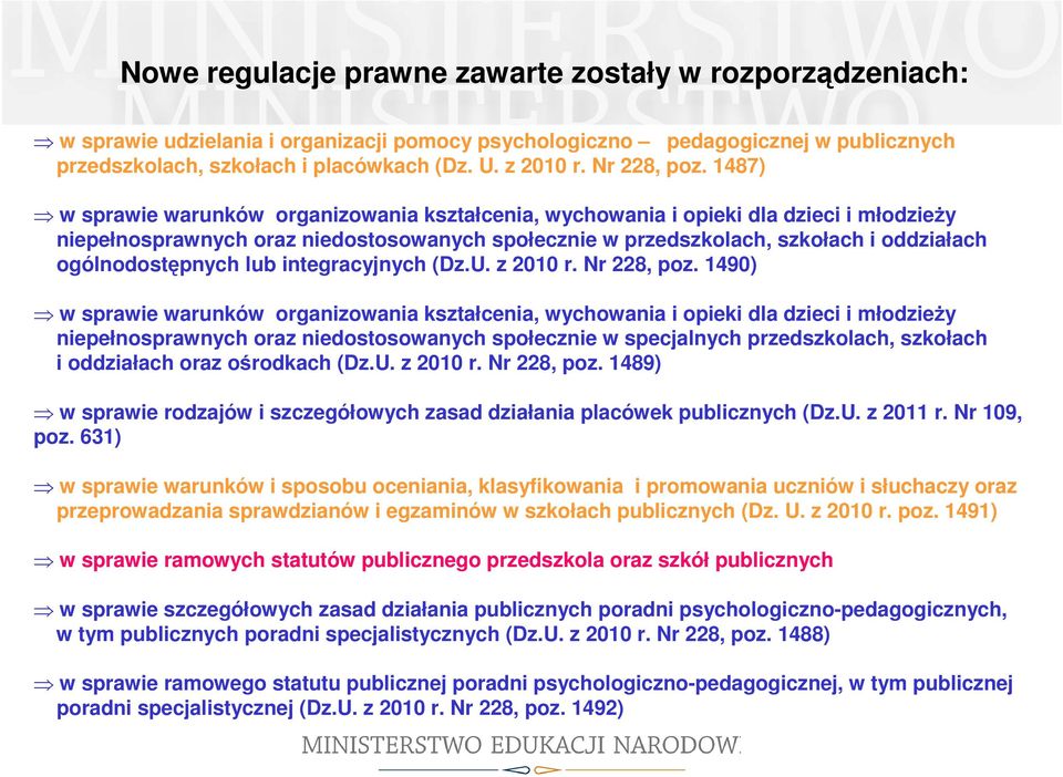 1487) w sprawie warunków organizowania kształcenia, wychowania i opieki dla dzieci i młodzieży niepełnosprawnych oraz niedostosowanych społecznie w przedszkolach, szkołach i oddziałach