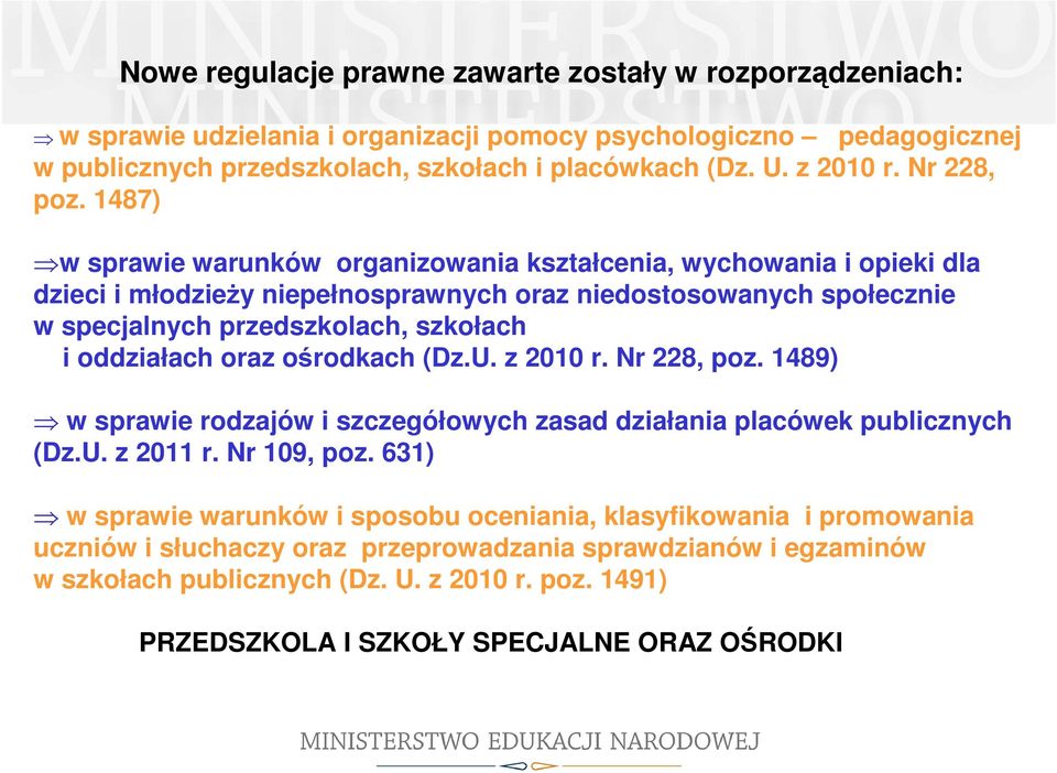 1487) w sprawie warunków organizowania kształcenia, wychowania i opieki dla dzieci i młodzieży niepełnosprawnych oraz niedostosowanych społecznie w specjalnych przedszkolach, szkołach i oddziałach