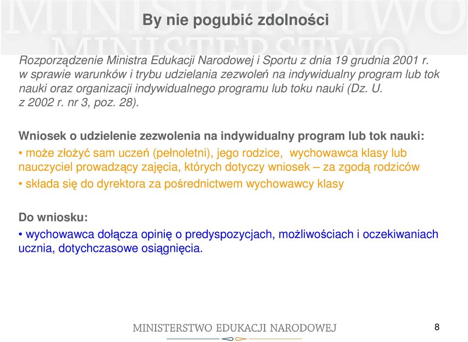 28). Wniosek o udzielenie zezwolenia na indywidualny program lub tok nauki: może złożyć sam uczeń (pełnoletni), jego rodzice, wychowawca klasy lub nauczyciel prowadzący