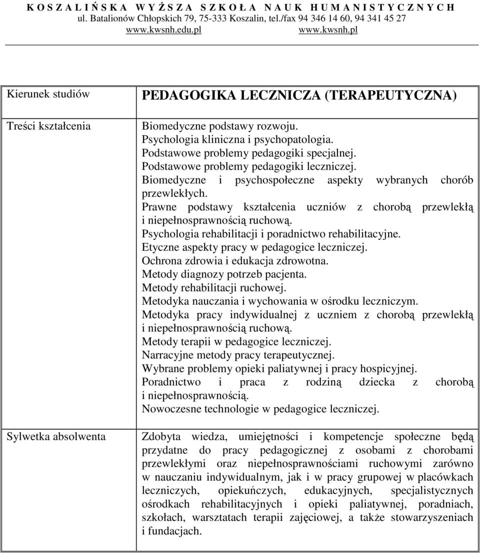 Psychologia rehabilitacji i poradnictwo rehabilitacyjne. Etyczne aspekty pracy w pedagogice leczniczej. Ochrona zdrowia i edukacja zdrowotna. Metody diagnozy potrzeb pacjenta.