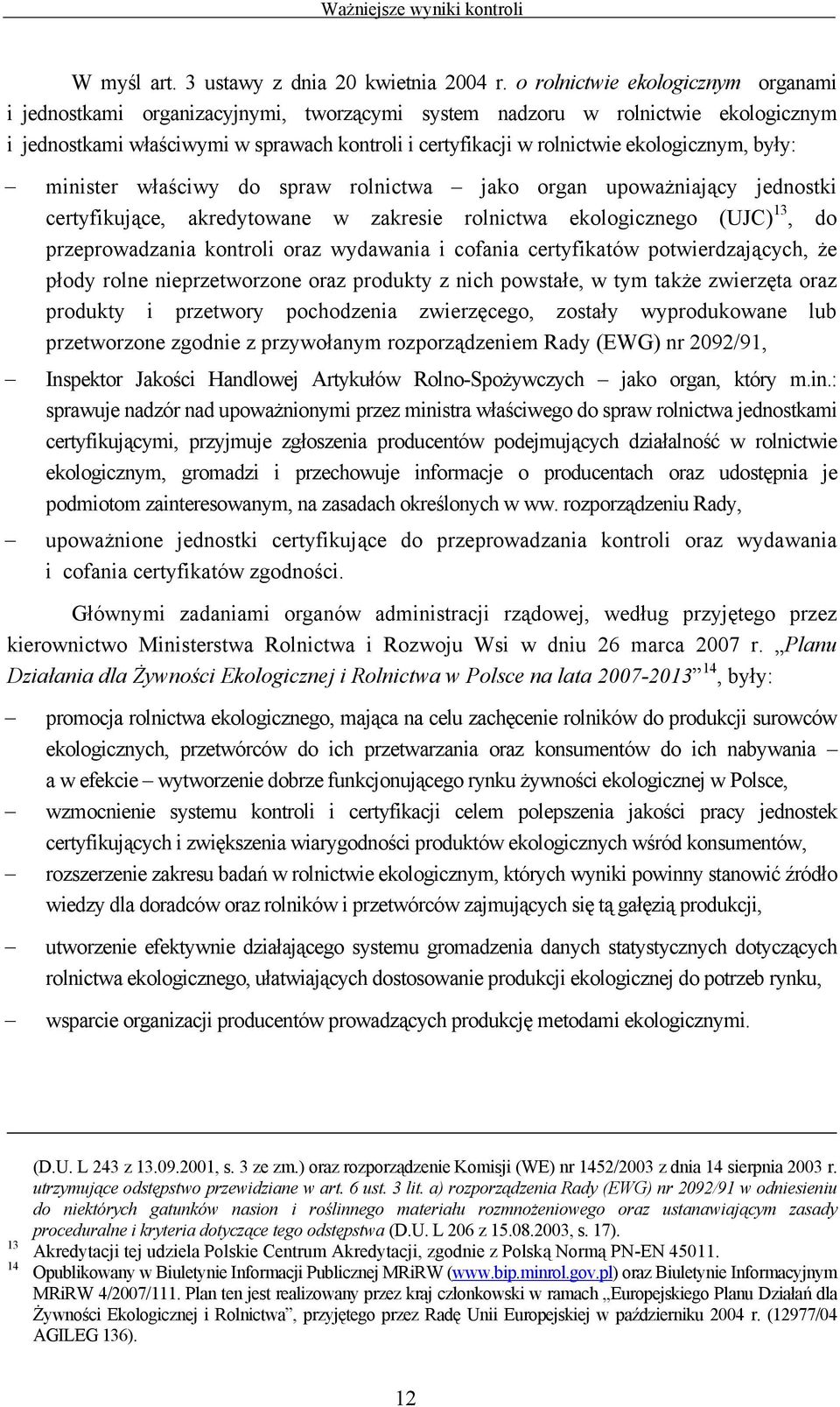 ekologicznym, były: minister właściwy do spraw rolnictwa jako organ upoważniający jednostki certyfikujące, akredytowane w zakresie rolnictwa ekologicznego (UJC) 13, do przeprowadzania kontroli oraz