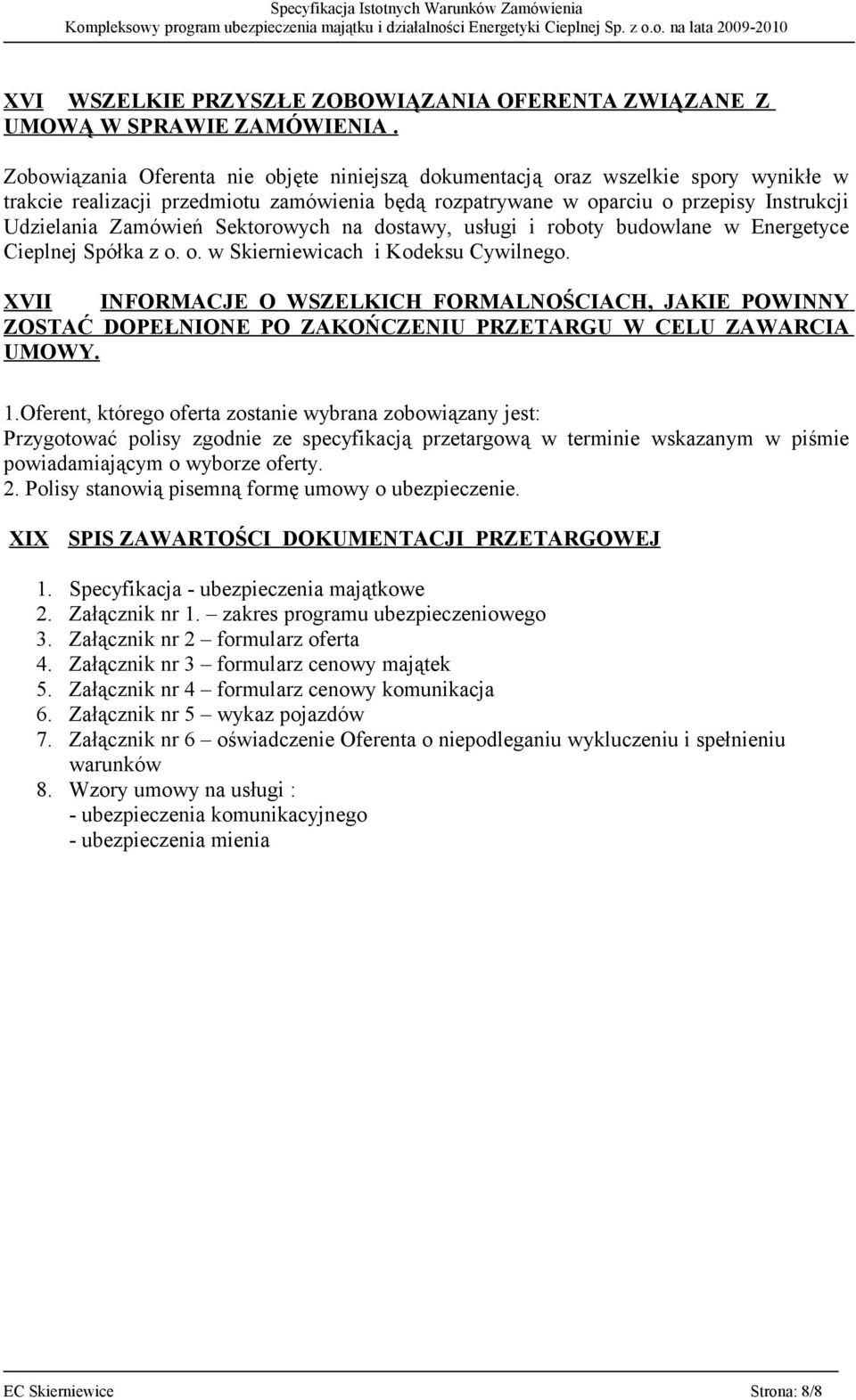 Sektorowych na dostawy, usługi i roboty budowlane w Energetyce Cieplnej Spółka z o. o. w Skierniewicach i Kodeksu Cywilnego.