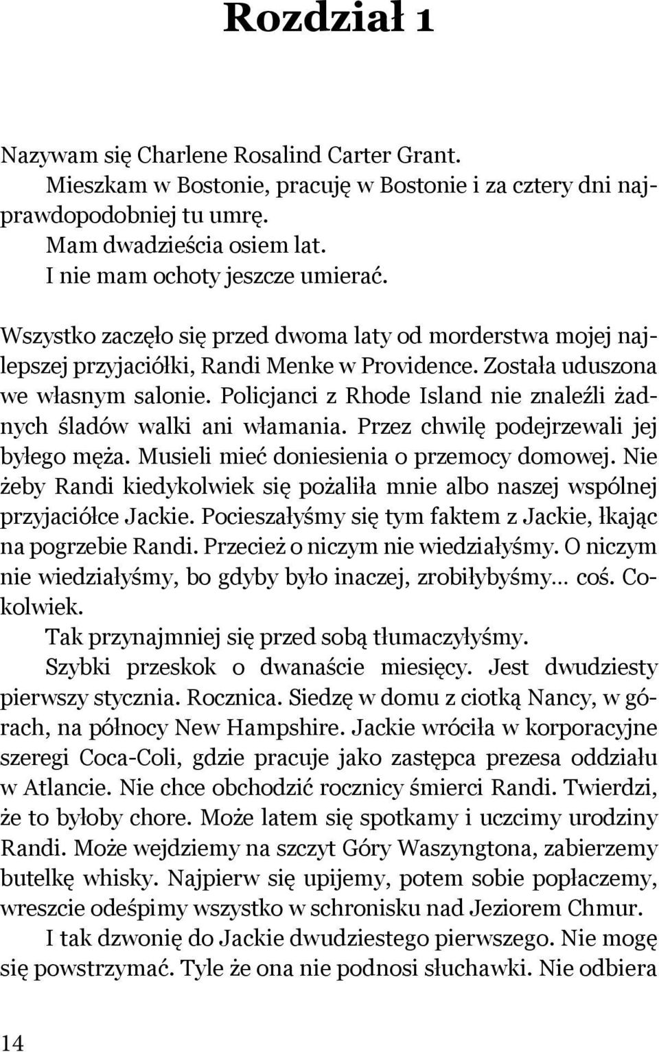 Policjanci z Rhode Island nie znaleźli żadnych śladów walki ani włamania. Przez chwilę podejrzewali jej byłego męża. Musieli mieć doniesienia o przemocy domowej.