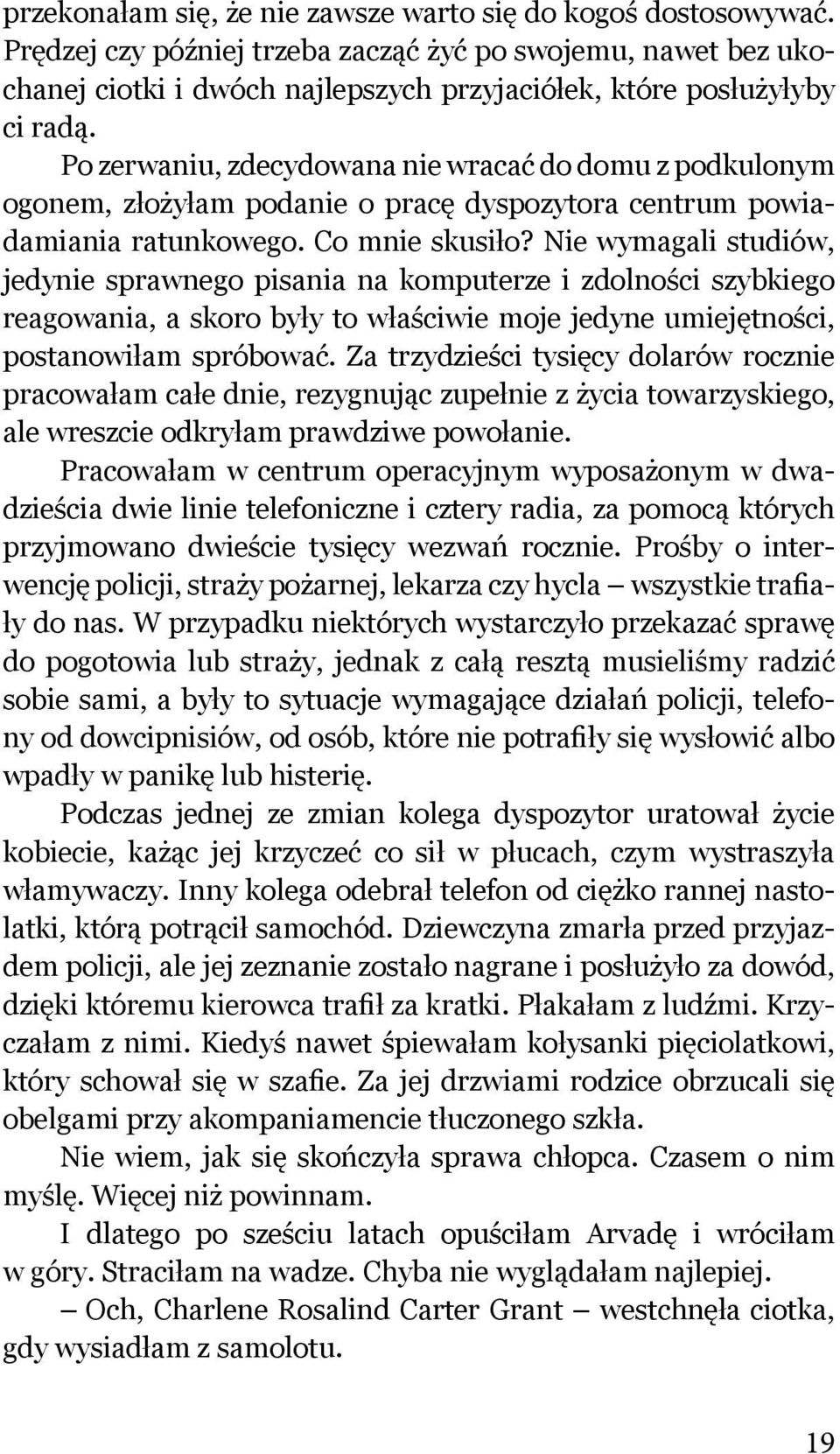 Po zerwaniu, zdecydowana nie wracać do domu z podkulonym ogonem, złożyłam podanie o pracę dyspozytora centrum powiadamiania ratunkowego. Co mnie skusiło?