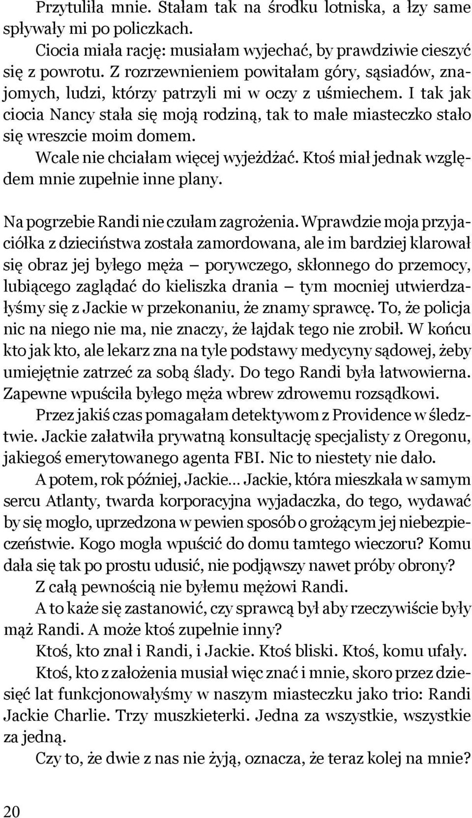 Wcale nie chciałam więcej wyjeżdżać. Ktoś miał jednak względem mnie zupełnie inne plany. Na pogrzebie Randi nie czułam zagrożenia.