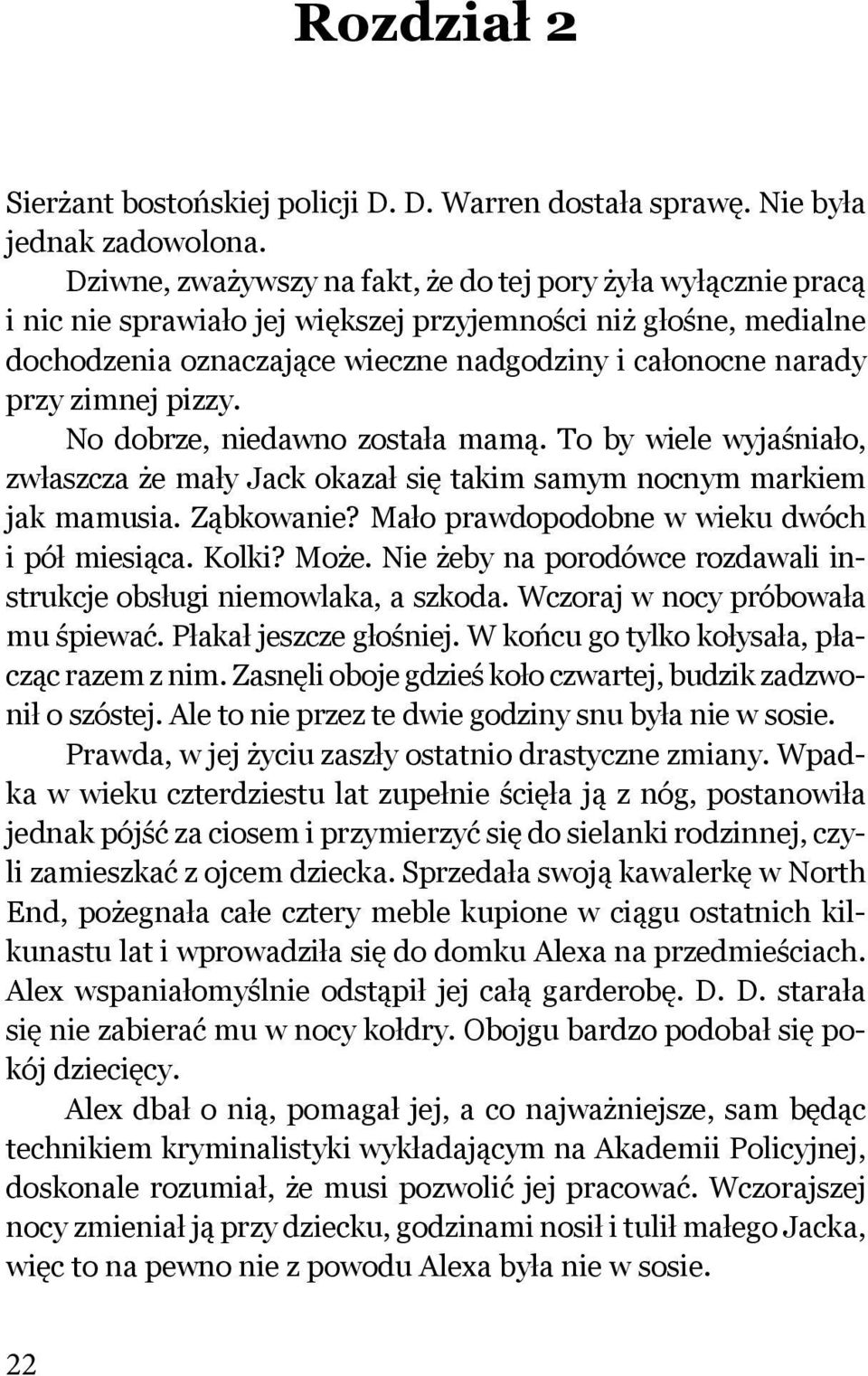 zimnej pizzy. No dobrze, niedawno została mamą. To by wiele wyjaśniało, zwłaszcza że mały Jack okazał się takim samym nocnym markiem jak mamusia. Ząbkowanie?