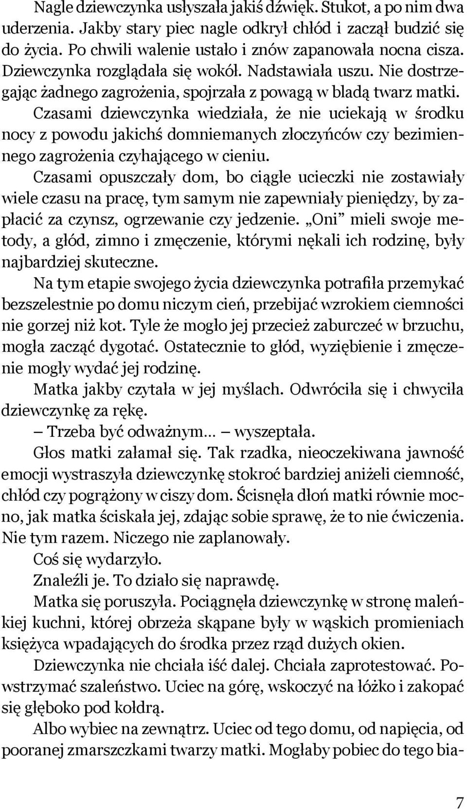 Czasami dziewczynka wiedziała, że nie uciekają w środku nocy z powodu jakichś domniemanych złoczyńców czy bezimiennego zagrożenia czyhającego w cieniu.