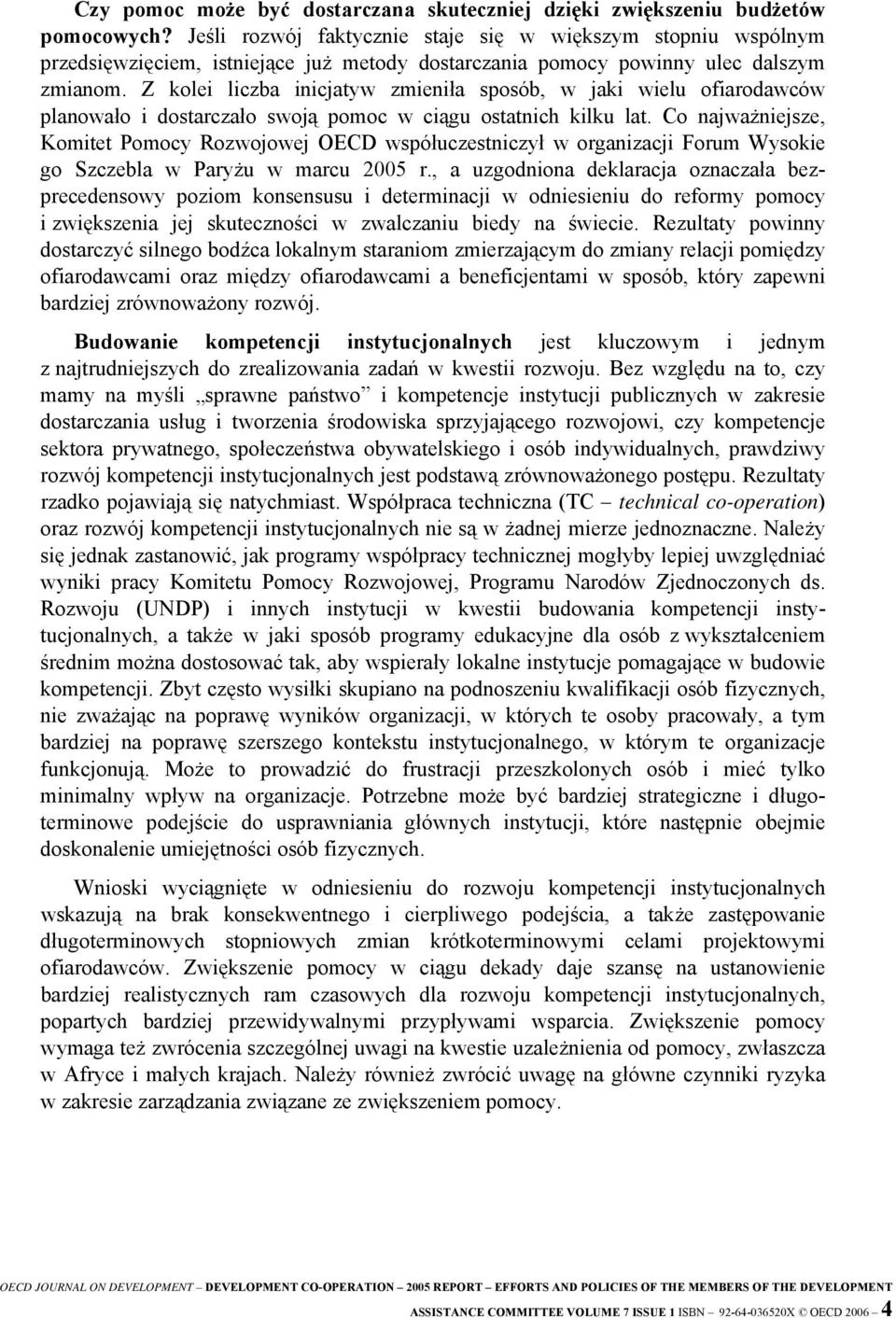 Z kolei liczba inicjatyw zmieniła sposób, w jaki wielu ofiarodawców planowało i dostarczało swoją pomoc w ciągu ostatnich kilku lat.