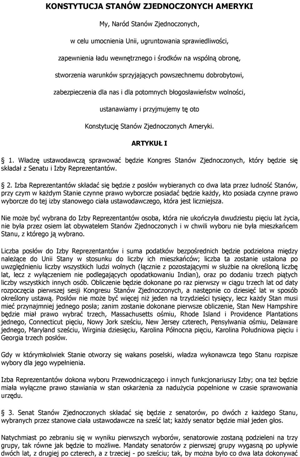 ARTYKUŁ I 1. Władzę ustawodawczą sprawować będzie Kongres Stanów Zjednoczonych, który będzie się składał z Senatu i Izby Reprezentantów. 2.