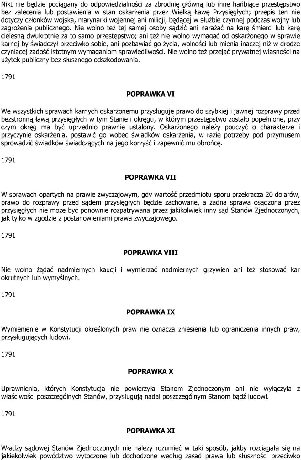 Nie wolno też tej samej osoby sądzić ani narażać na karę śmierci lub karę cielesną dwukrotnie za to samo przestępstwo; ani też nie wolno wymagać od oskarżonego w sprawie karnej by świadczył przeciwko