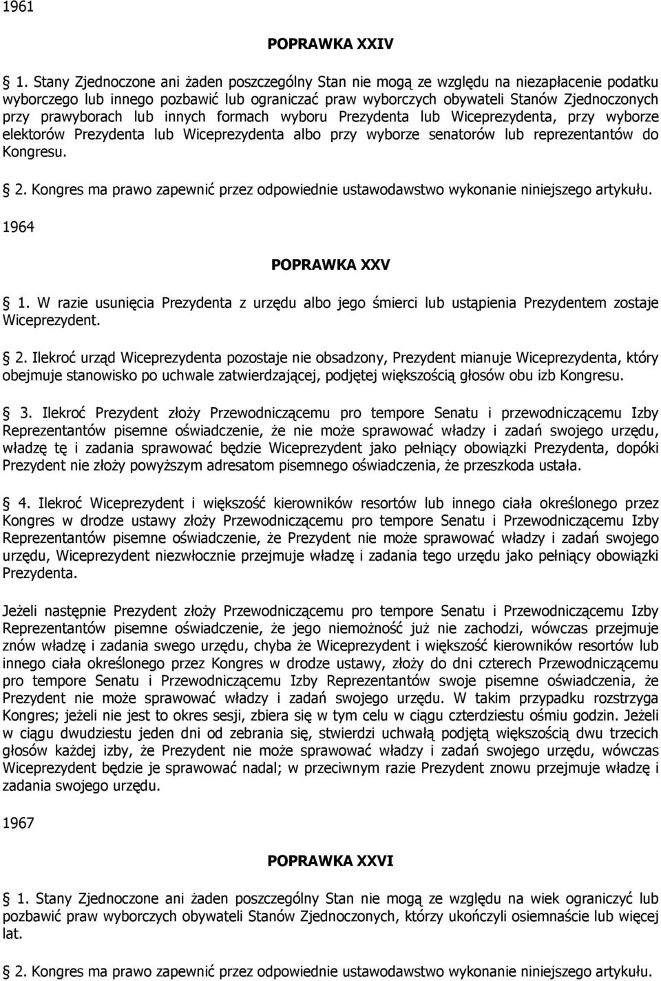 prawyborach lub innych formach wyboru Prezydenta lub Wiceprezydenta, przy wyborze elektorów Prezydenta lub Wiceprezydenta albo przy wyborze senatorów lub reprezentantów do Kongresu. 2.