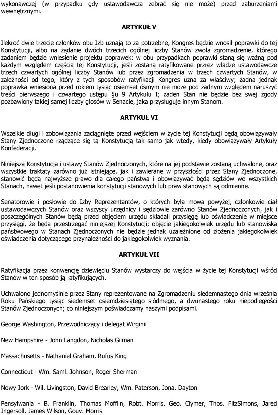 którego zadaniem będzie wniesienie projektu poprawek; w obu przypadkach poprawki staną się ważną pod każdym względem częścią tej Konstytucji, jeśli zostaną ratyfikowane przrez władze ustawodawcze