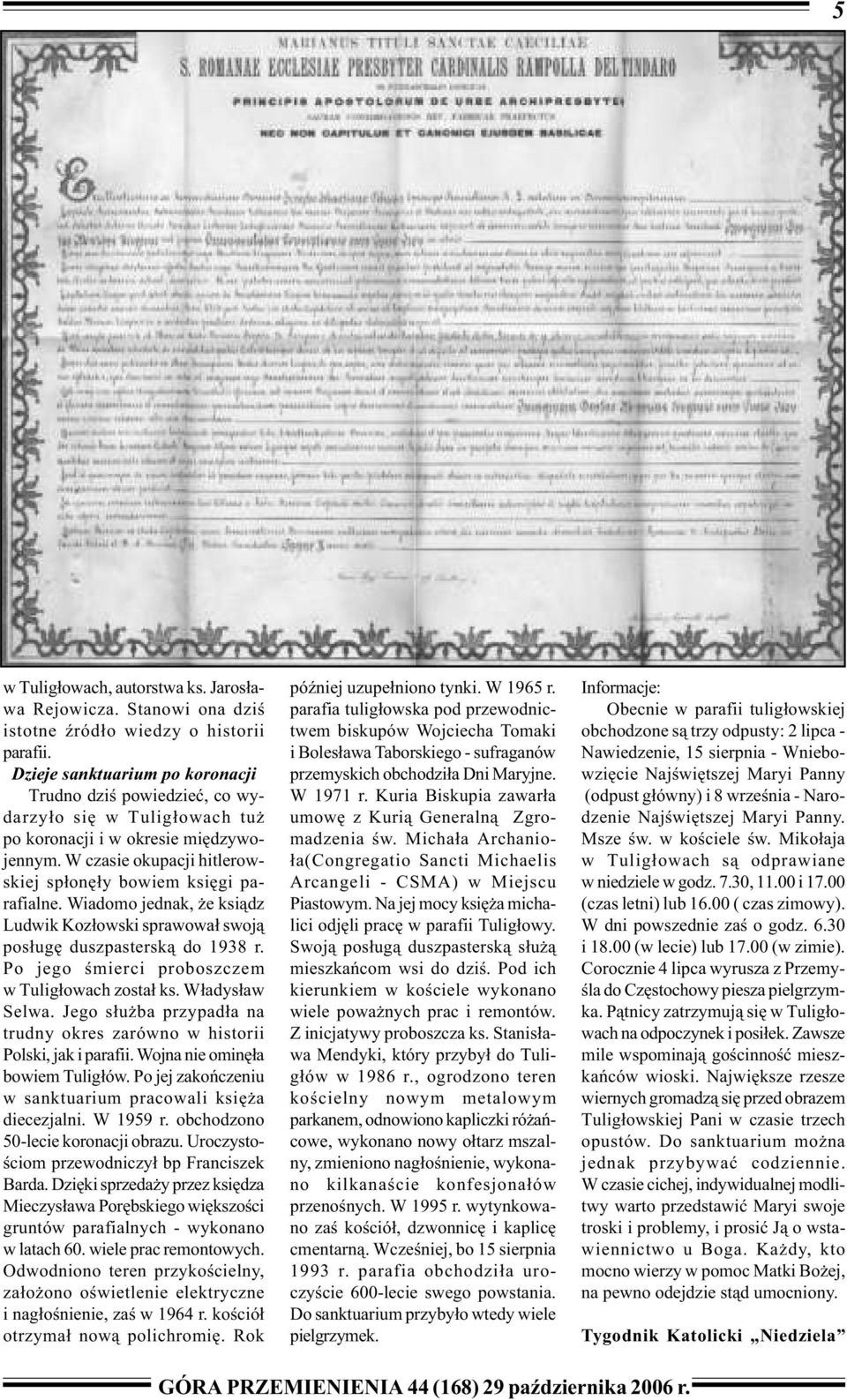 Wiadomo jednak, e ksi dz Ludwik Koz owski sprawowa swoj pos ug duszpastersk do 1938 r. Po jego mierci proboszczem w Tulig owach zosta ks. W adys aw Selwa.