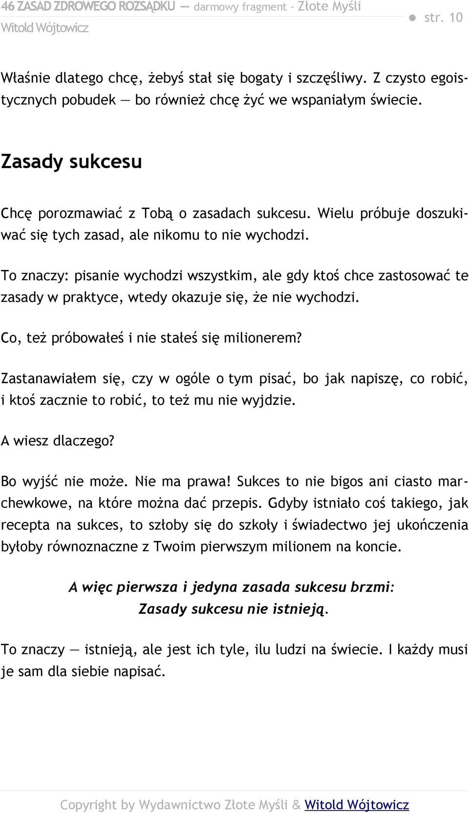 Co, też próbowałeś i nie stałeś się milionerem? Zastanawiałem się, czy w ogóle o tym pisać, bo jak napiszę, co robić, i ktoś zacznie to robić, to też mu nie wyjdzie. A wiesz dlaczego?