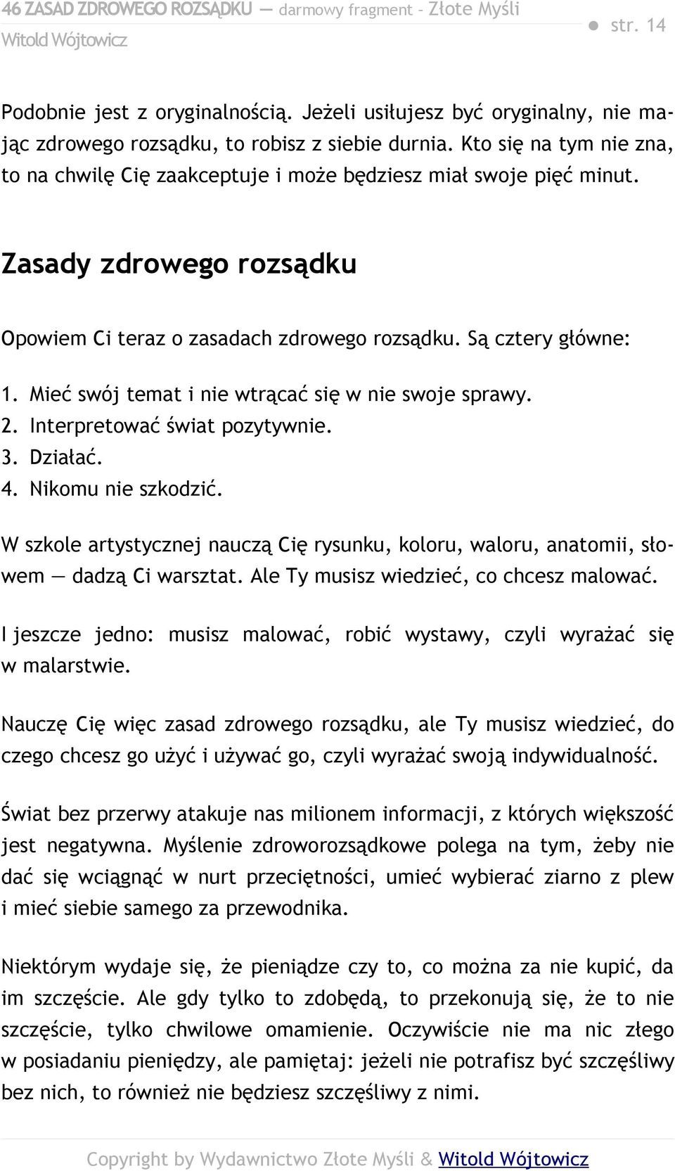 Mieć swój temat i nie wtrącać się w nie swoje sprawy. 2. Interpretować świat pozytywnie. 3. Działać. 4. Nikomu nie szkodzić.