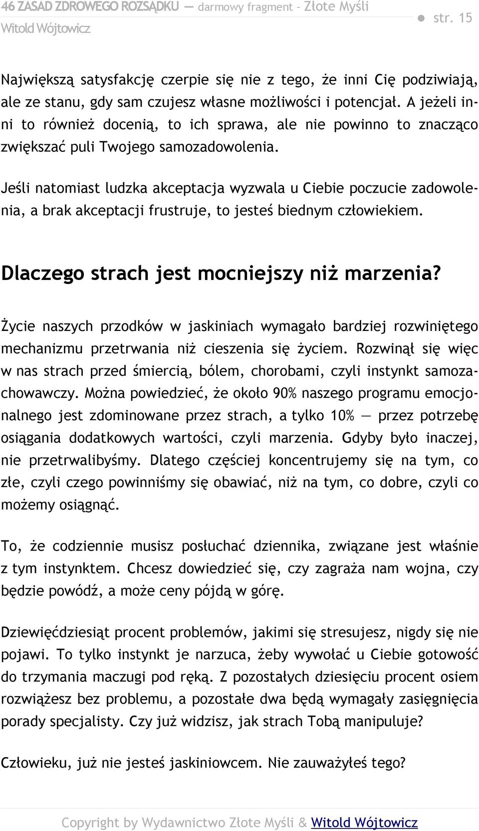 Jeśli natomiast ludzka akceptacja wyzwala u Ciebie poczucie zadowolenia, a brak akceptacji frustruje, to jesteś biednym człowiekiem. Dlaczego strach jest mocniejszy niż marzenia?